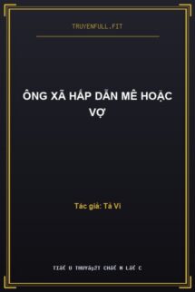 Ông Xã Hấp Dẫn Mê Hoặc Vợ
