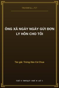 Ông Xã Ngày Ngày Gửi Đơn Ly Hôn Cho Tôi