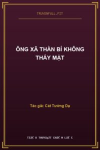 Ông Xã Thần Bí Không Thấy Mặt