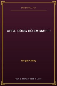 Oppa, Đừng Bỏ Em Mà!!!!!!