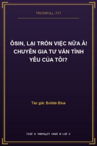 Ôsin, Lại Trốn Việc Nữa À! Chuyên Gia Tư Vấn Tình Yêu Của Tôi?