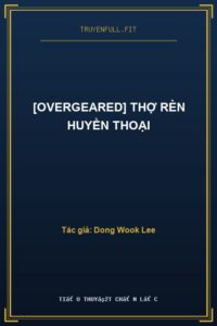 [Overgeared] Thợ Rèn Huyền Thoại