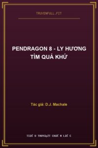 Pendragon 8 – Ly Hương Tìm Quá Khứ
