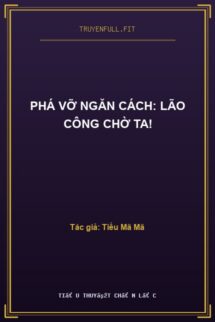 Phá Vỡ Ngăn Cách: Lão Công Chờ Ta!
