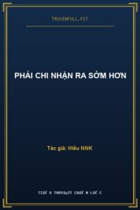 Phải Chi Nhận Ra Sớm Hơn
