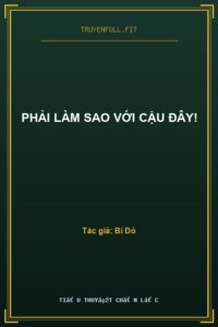 Phải Làm Sao Với Cậu Đây!