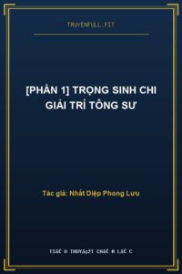 [Phần 1] Trọng Sinh Chi Giải Trí Tông Sư