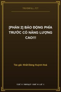 [Phần 2] Báo Động Phía Trước Có Năng Lượng Cao!!!