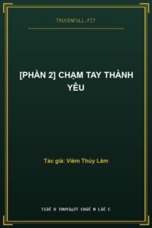 [Phần 2] Chạm Tay Thành Yêu