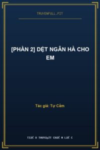 [Phần 2] Dệt Ngân Hà Cho Em