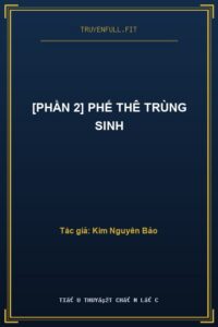 [Phần 2] Phế Thê Trùng Sinh