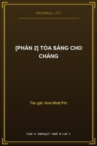 [Phần 2] Tỏa Sáng Cho Chàng