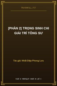 [Phần 2] Trọng Sinh Chi Giải Trí Tông Sư