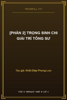 [Phần 2] Trọng Sinh Chi Giải Trí Tông Sư
