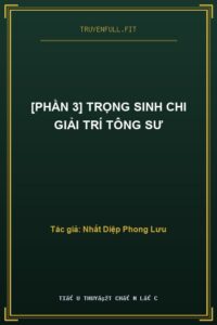 [Phần 3] Trọng Sinh Chi Giải Trí Tông Sư