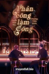 Phản Công Làm Công – Thường Niệm Quân