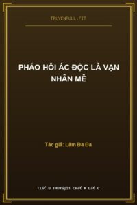 Pháo Hôi Ác Độc Là Vạn Nhân Mê