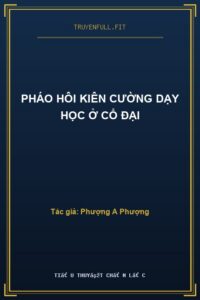 Pháo Hôi Kiên Cường Dạy Học Ở Cổ Đại