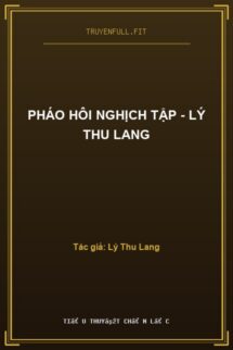 Pháo Hôi Nghịch Tập – Lý Thu Lang