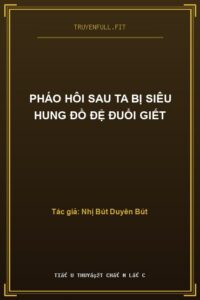 Pháo Hôi Sau Ta Bị Siêu Hung Đồ Đệ Đuổi Giết