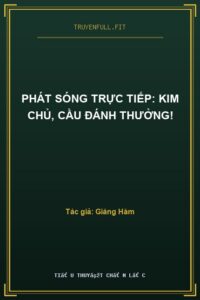Phát Sóng Trực Tiếp: Kim Chủ, Cầu Đánh Thưởng!