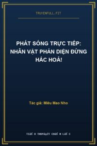 Phát Sóng Trực Tiếp: Nhân Vật Phản Diện Đừng Hắc Hoá!
