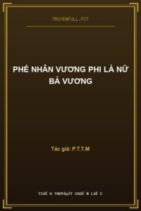 Phế Nhân Vương Phi Là Nữ Bá Vương