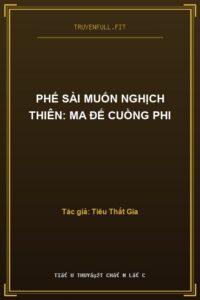 Phế Sài Muốn Nghịch Thiên: Ma Đế Cuồng Phi