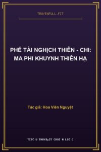 Phế Tài Nghịch Thiên – Chi: Ma Phi Khuynh Thiên Hạ