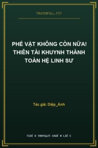 Phế Vật Không Còn Nữa! Thiên Tài Khuynh Thành Toàn Hệ Linh Sư