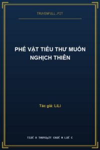 PHẾ VẬT TIỂU THƯ MUỐN NGHỊCH THIÊN