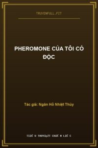 Pheromone Của Tôi Có Độc