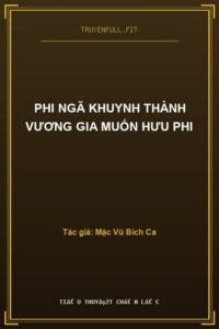 Phi Ngã Khuynh Thành Vương Gia Muốn Hưu Phi