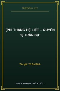 [Phi Thăng Hệ Liệt – Quyển 2] Trần Sự