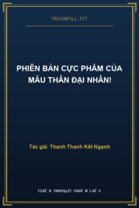 Phiên Bản Cực Phẩm Của Mẫu Thân Đại Nhân!