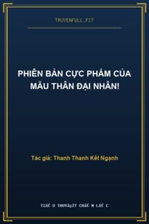 Phiên Bản Cực Phẩm Của Mẫu Thân Đại Nhân!
