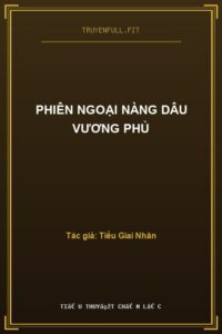 PHIÊN NGOẠI NÀNG DÂU VƯƠNG PHỦ