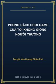 Phong Cách Chơi Game Của Tôi Không Giống Người Thường