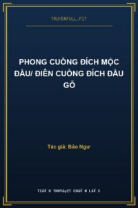 Phong Cuồng Đích Mộc Đầu/ Điên Cuồng Đích Đầu Gỗ