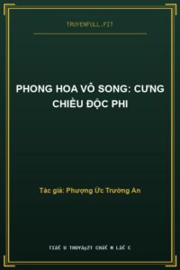 Phong Hoa Vô Song: Cưng Chiều Độc Phi