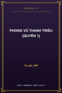Phong Vũ Thanh Triều [Quyển 1]
