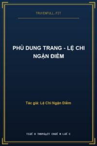 Phù Dung Trang – Lệ Chi Ngận Điềm