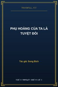 Phụ Hoàng Của Ta Là Tuyệt Đối