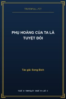 Phụ Hoàng Của Ta Là Tuyệt Đối