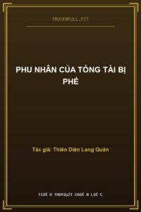 Phu Nhân Của Tổng Tài Bị Phế