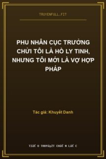 Phu Nhân Cục Trưởng Chửi Tôi Là Hồ Ly Tinh, Nhưng Tôi Mới Là Vợ Hợp Pháp