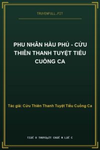 Phu Nhân Hầu Phủ – Cửu Thiên Thanh Tuyệt Tiếu Cuồng Ca