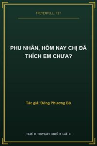 Phu Nhân, Hôm Nay Chị Đã Thích Em Chưa?