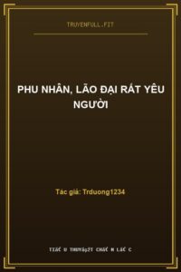 Phu Nhân, Lão Đại Rất Yêu Người