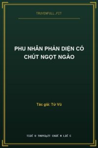 Phu Nhân Phản Diện Có Chút Ngọt Ngào